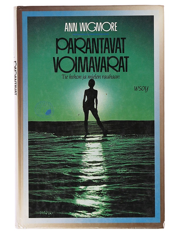 Parantavat voimavarat : tie kehon ja mielen rauhaan - Wigmore, Ann - Tietokirjat ja oppaat - 10105641280 - 0