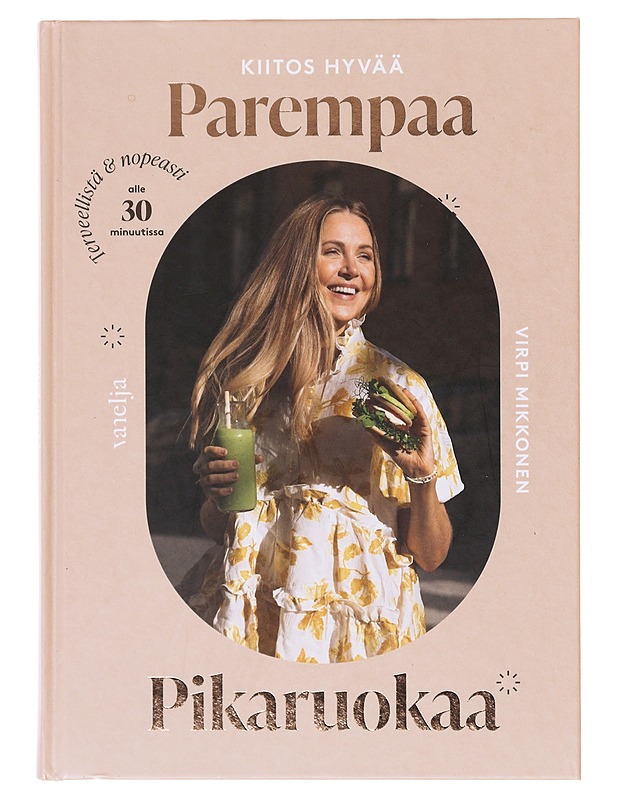 Kiitos hyvää; Parempaa pikaruokaa - Mikkonen, Virpi - Ruokakirjat - 10105641287 - 0