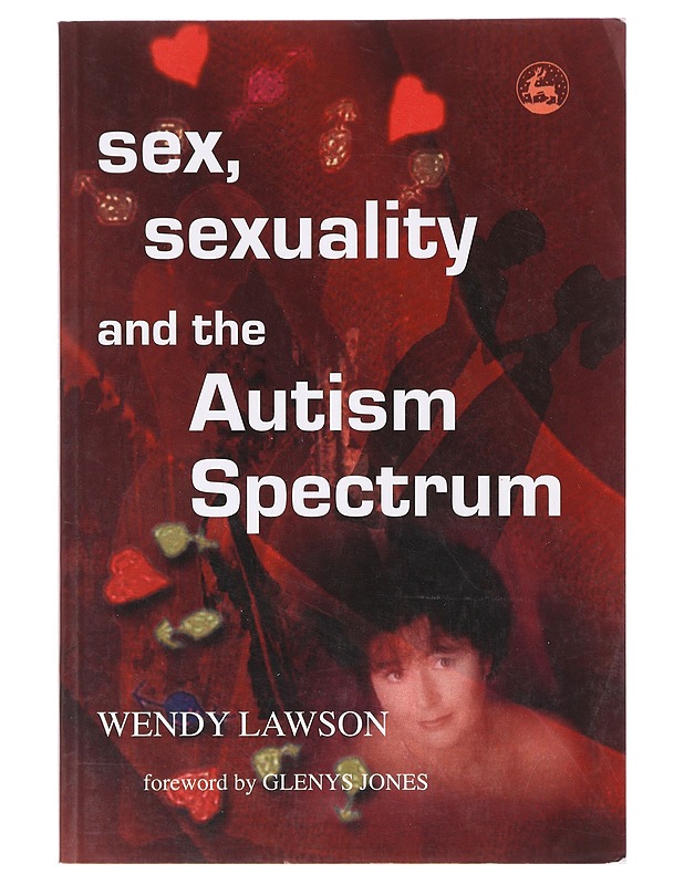 Sex, Sexuality and the Autism Spectrum - Wendy - Tietokirjat ja oppaat - 10105641298 - 0