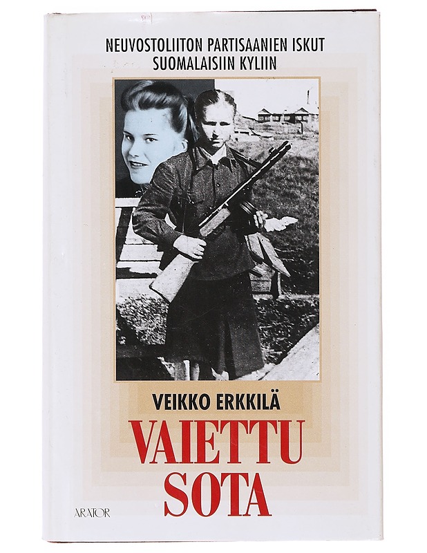 Vaiettu sota : Neuvostoliiton partisaanien iskut suomalaisiin kyliin - Veikko Erkkilä - Historiakirjat - 10105641303 - 0
