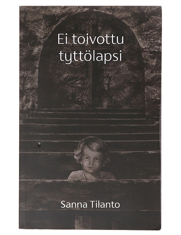 Ei toivottu tyttölapsi - Sanna Tilanto - Elämäkerrat ja muistelmat - 10105641338 - 0