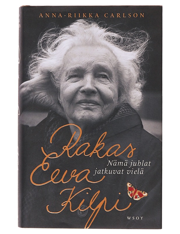 Rakas Eeva Kilpi / nämä juhlat jatkuvat vielä - Anna-Riikka Carlson - Elämäkerrat ja muistelmat - 10105641397 - 0