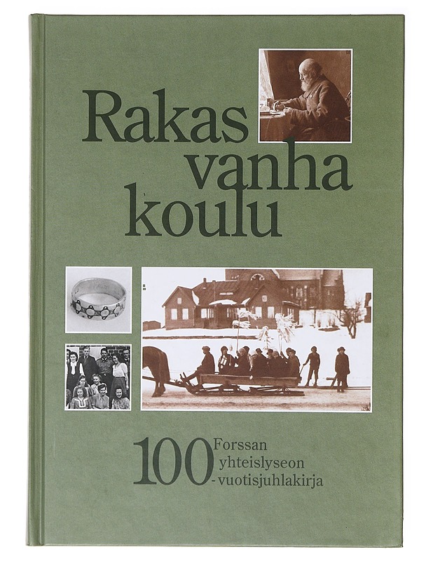 Rakas vanha koulu : Forssan yhteislyseon 100-vuotisjuhlakirja - Ojanen, Eeva - Historiakirjat - 10105641428 - 0
