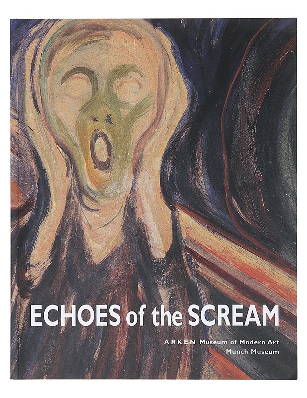 Echoes of the scream : Arken Museum of Modern Art, 3.2. - 5.6.2001 : Munch Museum, 17.6. - 30.9.2001 - Taide- ja kulttuurikirjat - 10105641449 - 0