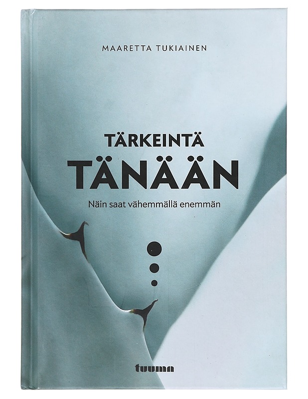 Tärkeintä tänään : näin saat vähemmällä enemmän - Maaretta Tukiainen - Kirja lahjaksi - 10105641457 - 0