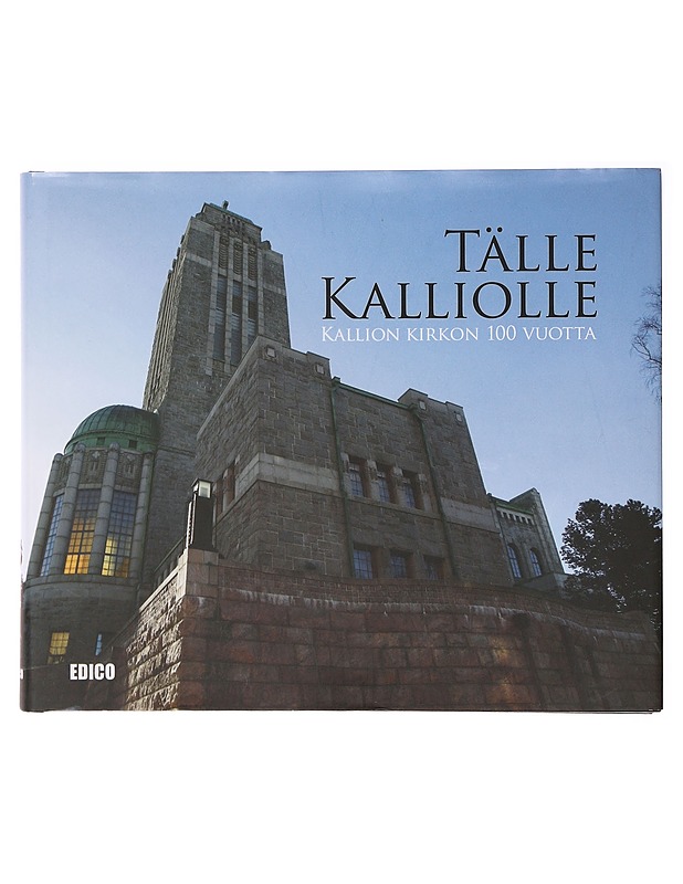 Tälle kalliolle : Kallion kirkon 100 vuotta - Korpela, Salla - Historiakirjat - 10105641498 - 0