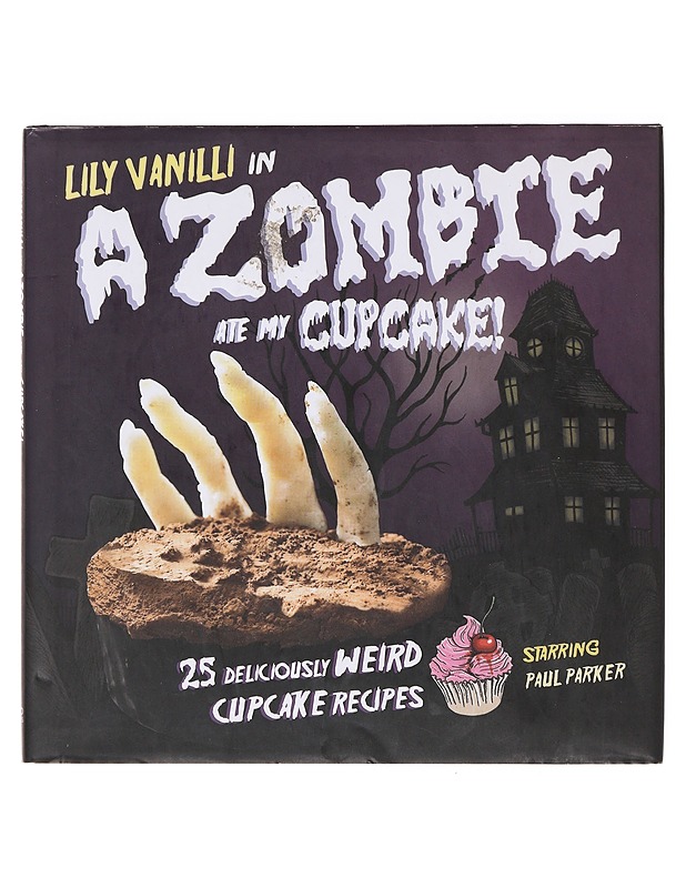 A zombie ate my cupcake : 25 deliciously weird cupcake recipes - Vanilli, Lily - Ruokakirjat - 10105641531 - 0