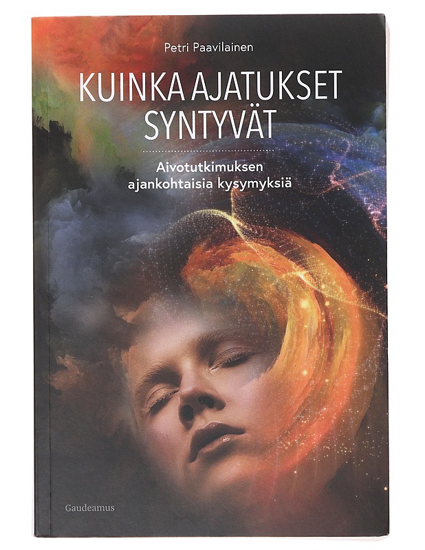 Kuinka ajatukset syntyvät : aivotutkimuksen ajankohtaisia kysymyksiä - Petri Paavilainen - Tietokirjat ja oppaat - 10105641600 - 0