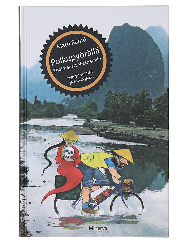 Polkupyörällä Thaimaasta Vietnamiin : hymyn voimaa ja sodan jälkiä - Rämö, Matti - Historiakirjat - 10105641954 - 0