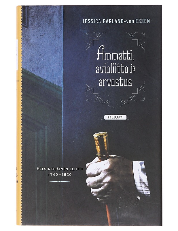 Ammatti, avioliitto ja arvostus : helsinkiläinen eliitti 1740-1820 - Parland-von Essen, Jessica - Elämäkerrat ja muistelmat - 10105641950 - 0