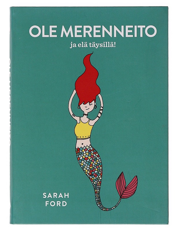 Ole merenneito ja elä täysillä! - Ford, Sarah - Tietokirjat ja oppaat - 10105641956 - 0
