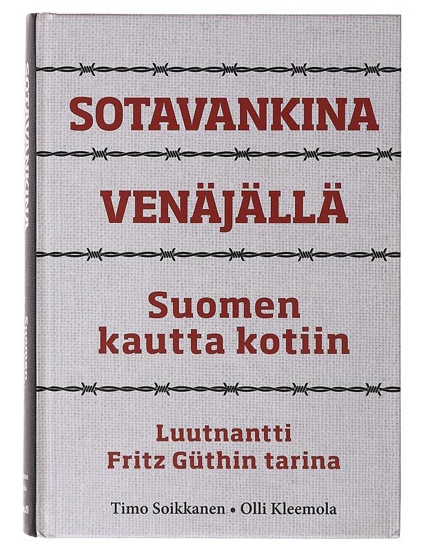 Sotavankina Venäjällä ; Suomen kautta kotiin - Luutnantti Fritz Güthin tarina - Elämäkerrat ja muistelmat - 10105641975 - 0