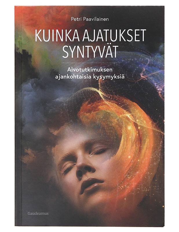Kuinka ajatukset syntyvät : aivotutkimuksen ajankohtaisia kysymyksiä - Petri Paavilainen - Tietokirjat ja oppaat - 10105642088 - 0