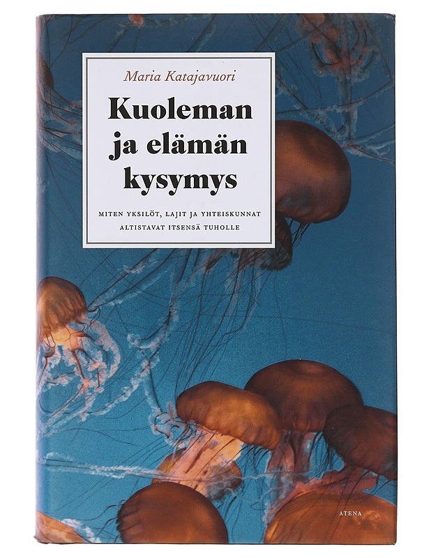 Kuoleman ja elämän kysymys / miten yksilöt, lajit ja yhteiskunnat altistavat itsensä tuholle - Maria Katajavuori - Tietokirjat ja oppaat - 10105642112 - 0