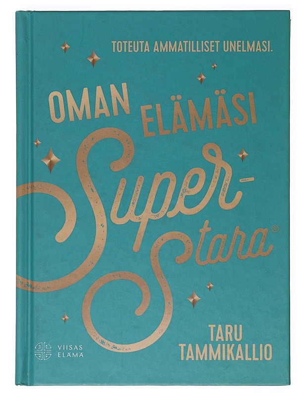 Oman elämäsi superstara : toteuta ammatilliset unelmasi - Taru Tammikallio - Tietokirjat ja oppaat - 10105642133 - 0