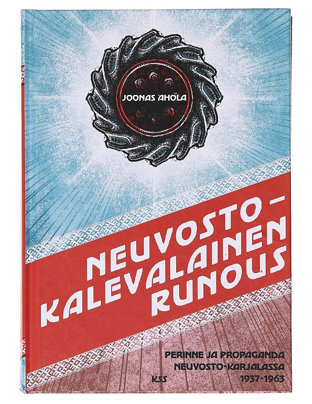 Neuvostokalevalainen runous / perinne ja propaganda Neuvosto-Karjalassa 1937-1963 - Ahola, Joonas - Elämäkerrat ja muistelmat - 10105642578 - 0