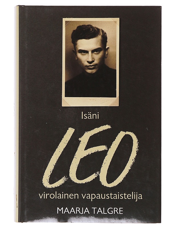 Isäni Leo, virolainen vapaustaistelija - Talgre, Maarja - Elämäkerrat ja muistelmat - 10105642751 - 0