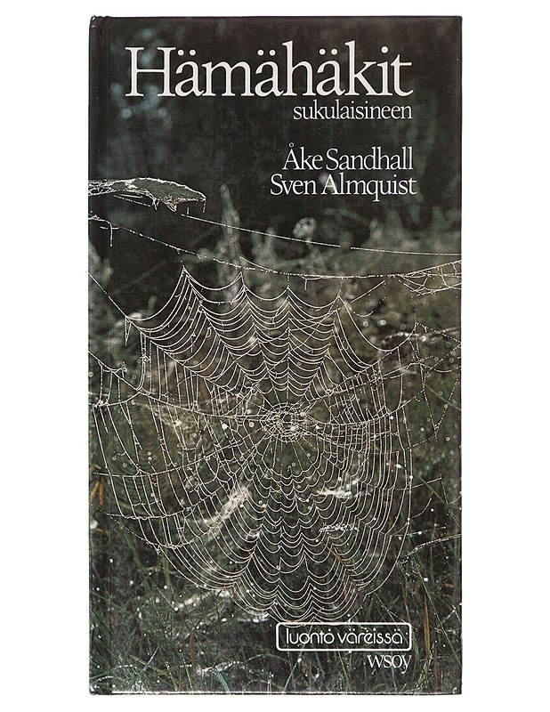 Hämähäkit sukulaisineen / hämähäkkieläinten ulkonäkö, kehitysvaiheet, elintavat ja käyttäytyminen - Sandhall, Åke - Tietokirjat ja oppaat - 10105642877 - 0