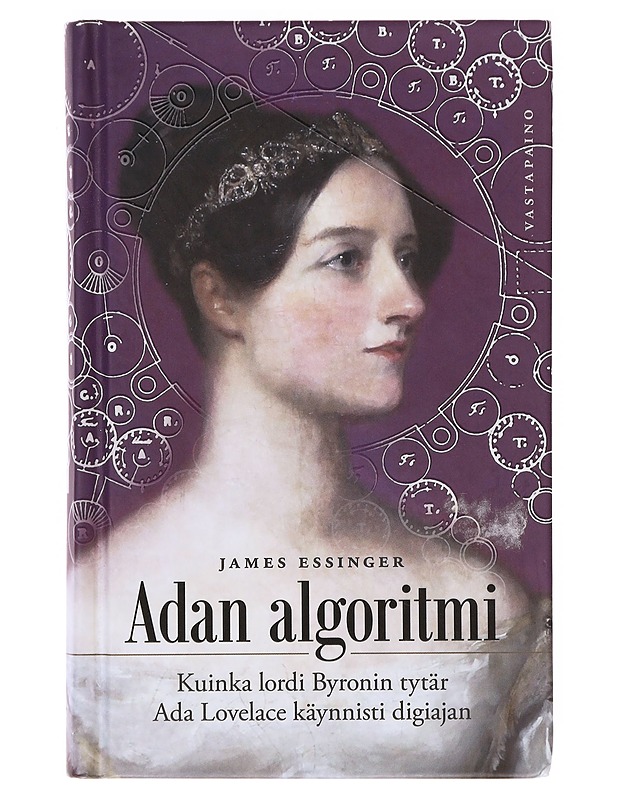 Adan algoritmi ; kuinka lordi Byronin tytär Ada Lovelace käynnisti digiajan - Essinger, James - Elämäkerrat ja muistelmat - 10105642895 - 0