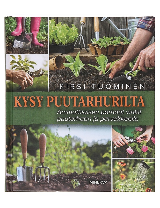 Kysy puutarhurilta : ammattilaisen parhaat vinkit puutarhaan ja parvekkeelle - Kirsi Tuominen - Tietokirjat ja oppaat - 10105642904 - 0