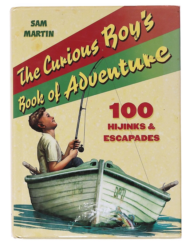The Curious Boy's Book of Adventure ; 100 hijinks & escapades - Sam Martin - Tietokirjat - 10105642922 - 0