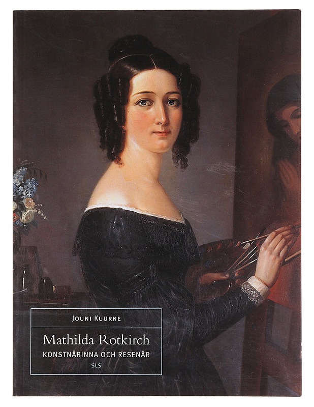 Mathilda Rotkirch / konstnärinna och resenär - Kuurne, Jouni - Elämäkerrat ja muistelmat - 10105642947 - 0