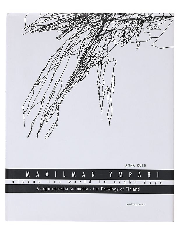 Maailman ympäri kahdeksassa päivässä : autopiirustuksia Suomesta = Around the world in eight days : car-drawings of Finland - Ruth, Anna - Taide- ja kulttuurikirjat - 10105643002 - 0