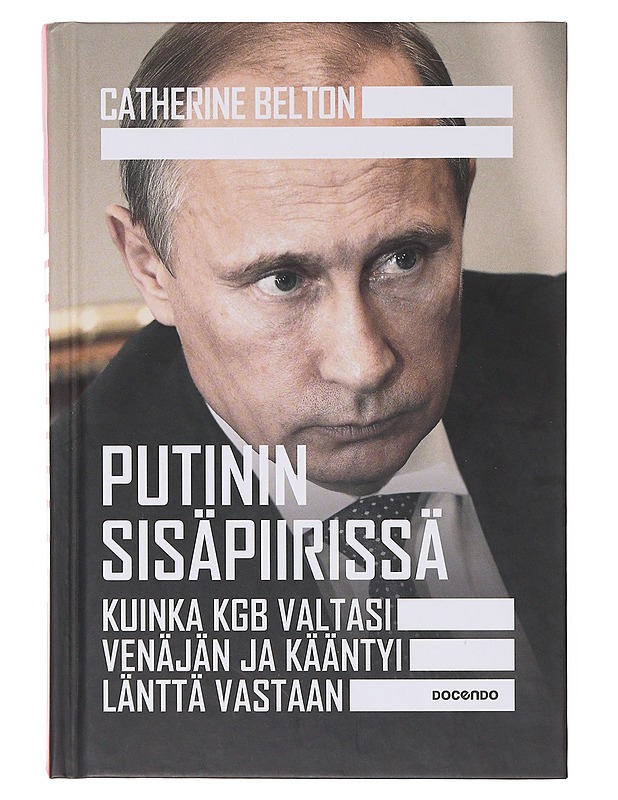 Putinin sisäpiirissä : kuinka KGB valtasi Venäjän ja kääntyi länttä vastaan - Belton, Catherine - Elämäkerrat ja muistelmat - 10105643022 - 0