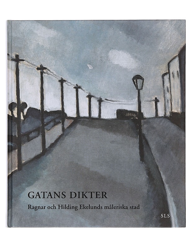 Gatans dikter : Ragnar och Hilding Ekelunds måleriska stad - Kruskopf, Erik - Elämäkerrat ja muistelmat - 10105643079 - 0