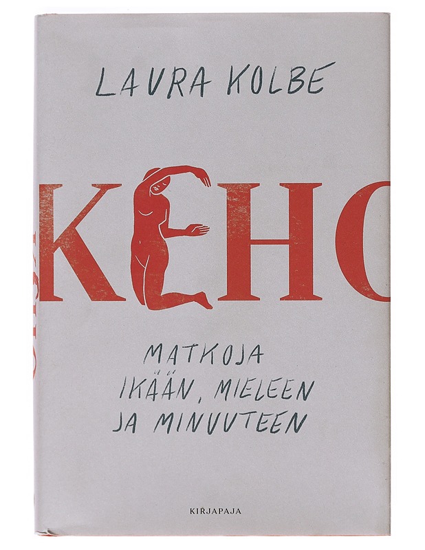 Keho : matkoja ikään, mieleen ja minuuteen - Laura Kolbe - Elämäkerrat ja muistelmat - 10105643092 - 0