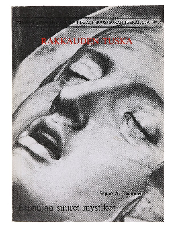 Rakkauden tuska / Espanjan suuret mystikot - Seppo A. Teinonen - Tietokirjat ja oppaat - 10105643299 - 0
