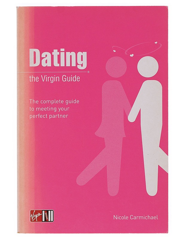 Dating ; the Virgin Guide ; The complete guide to meeting your perfect partner - Nicole Carmichael - Tietokirjat ja oppaat - 10105643477 - 0