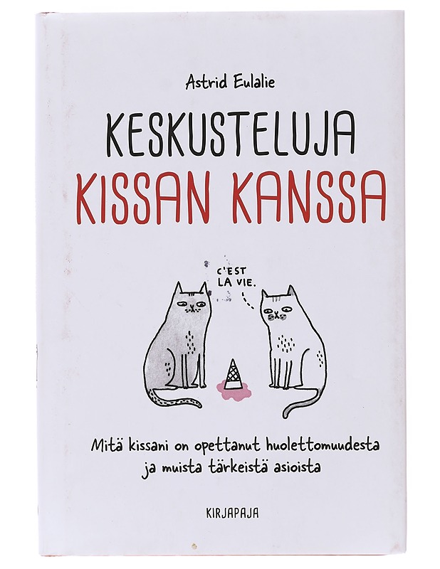 Keskusteluja kissan kanssa / mitä kissani on opettanut huolettomuudesta ja muista tärkeistä asioista - Eulalie, Astrid - Tietokirjat ja oppaat - 10105643512 - 0