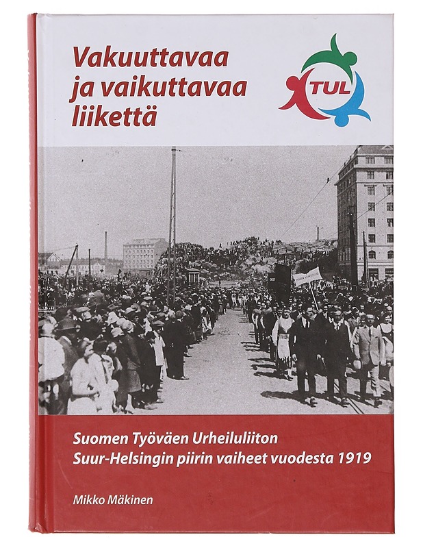 Vakuuttavaa ja vaikuttavaa liikettä - Mikko Mäkinen - Historiakirjat - 10105643539 - 0