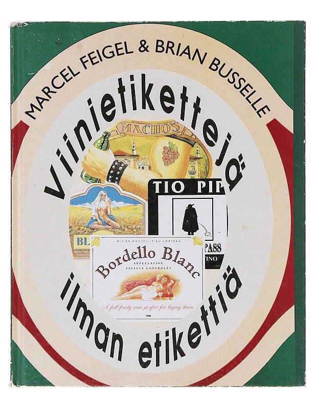 Viinietikettejä ilman etikettiä - Marcel Feigel, Brian Busselle - Tietokirjat ja oppaat - 10105643552 - 0