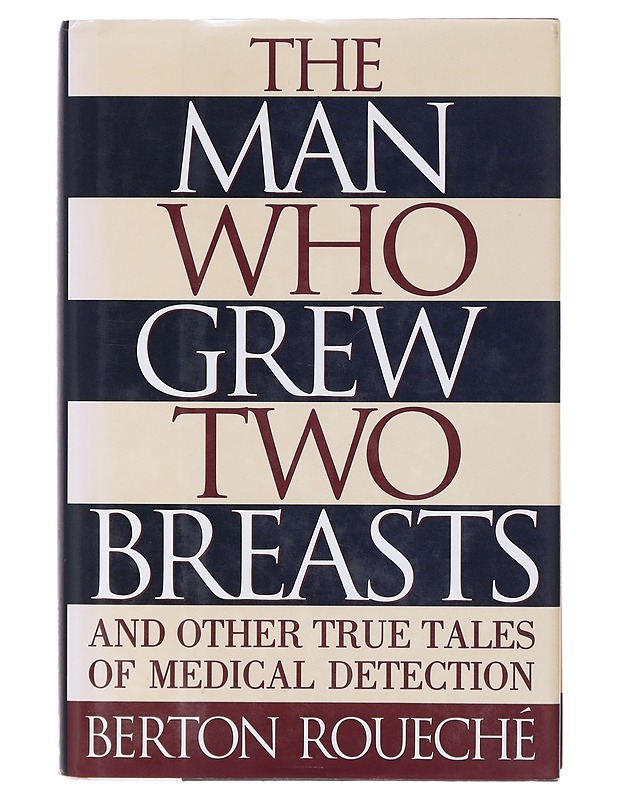 The Man who grew two breasts and other true tales of medical detection - Berton Roueché  - Tietokirjat ja oppaat - 10105643587 - 0