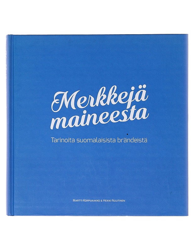 Merkkejä maineesta : tarinoita suomalaisista brändeistä - Korpijaakko, Martti - Tietokirjat ja oppaat - 10105643637 - 0