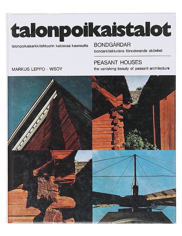 Talonpoikaistalot - talonpoikaisarkkitehtuurin katoavaa kauneutta = bondgårdar - bondarkitekturens försvinnande skönhet = peasant houses - the vanishing beauty of peasant architect - Tietokirjat ja oppaat - 10105643689 - 0