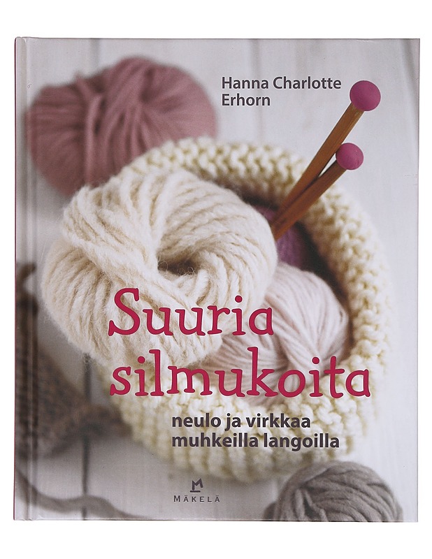 Suuria silmukoita ; Neulo ja virkkaa muhkeilla langoilla - Erhorn, Hanna Charlotte - Tietokirjat ja oppaat - 10105643692 - 0