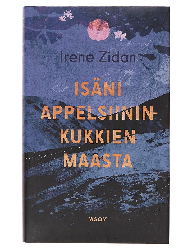 Isäni appelsiininkukkien maasta / romaani - Irene Zidan - Romaanit ja novellit - 10105643728 - 0