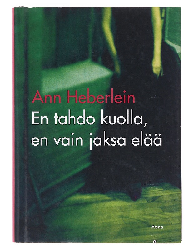 En tahdo kuolla, en vain jaksa elää - Heberlein, Ann - Elämäkerrat ja muistelmat - 10105643783 - 0