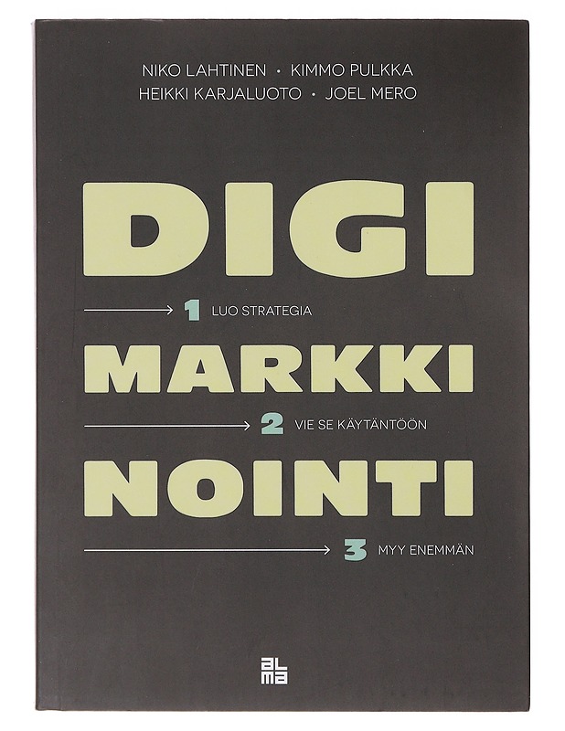 Digimarkkinointi : luo strategia, vie se käytäntöön, myy enemmän - Lahtinen, Niko - Tietokirjat ja oppaat - 10105643805 - 0
