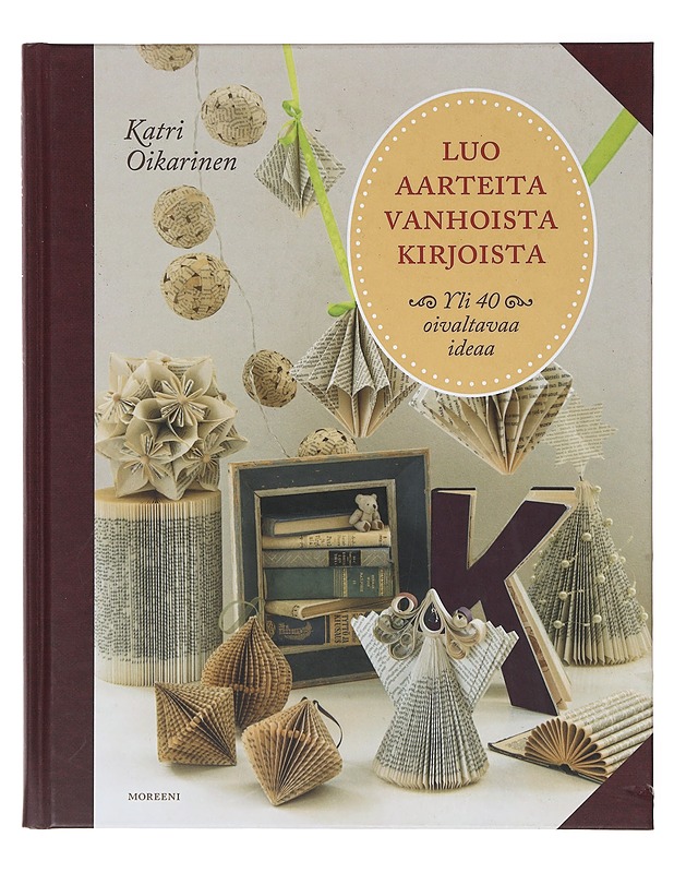 Luo aarteita vanhoista kirjoista : yli 40 oivaltavaa ideaa - Oikarinen, Katri - Tietokirjat ja oppaat - 10105643873 - 0