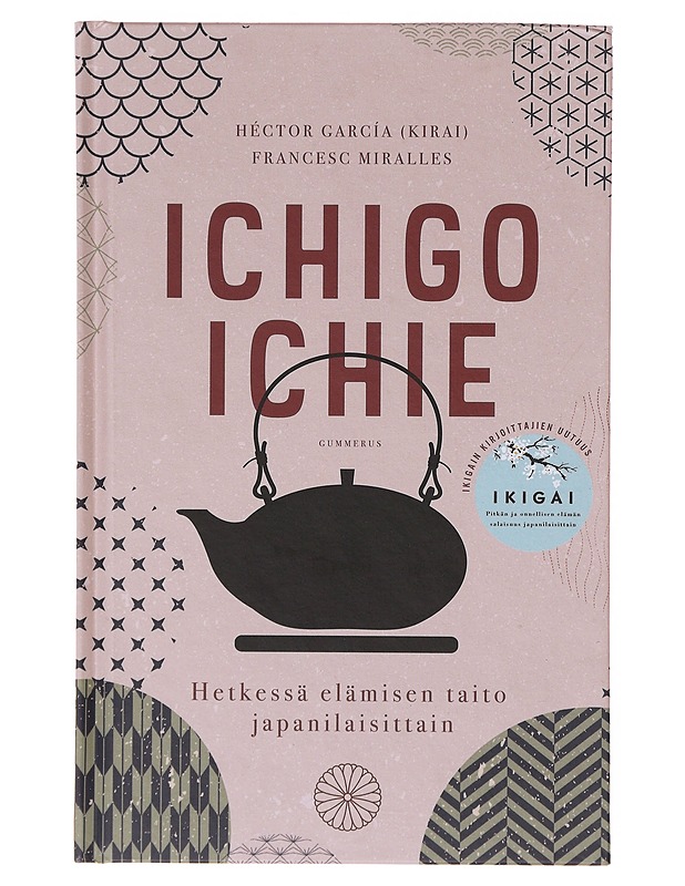 Ichigo ichie : hetkessä elämisen taito japanilaisittain - García, Héctor - Kirja lahjaksi - 10105644036 - 0