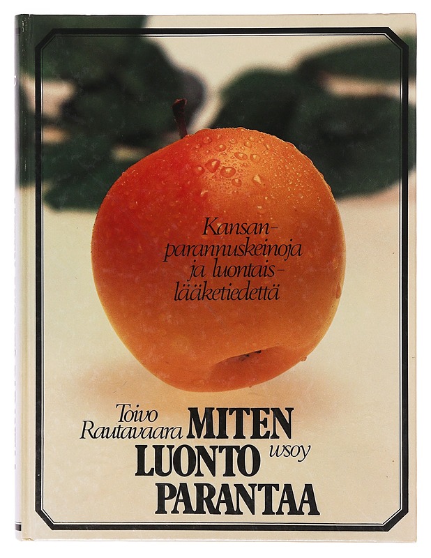 Miten luonto parantaa  - Rautavaara, Toivo - Tietokirjat ja oppaat - 10105644193 - 0