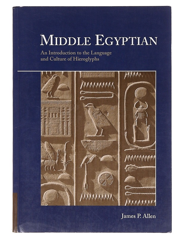 Middle Egyptian : an introduction to the language and culture of hieroglyphs - James P. Allen - Tietokirjat - 10105644214 - 0