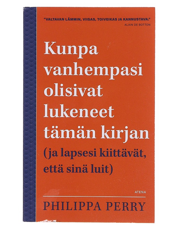 Kunpa vanhempasi olisivat lukeneet tämän kirjan (ja lapsesi kiittävät, että sinä luit) - Perry, Philippa - Tietokirjat ja oppaat - 10105644226 - 0