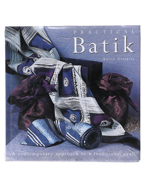 Practical batik : A contemporary approach to a traditional craft - Stokoe, Susie - Tietokirjat ja oppaat - 10105644252 - 0