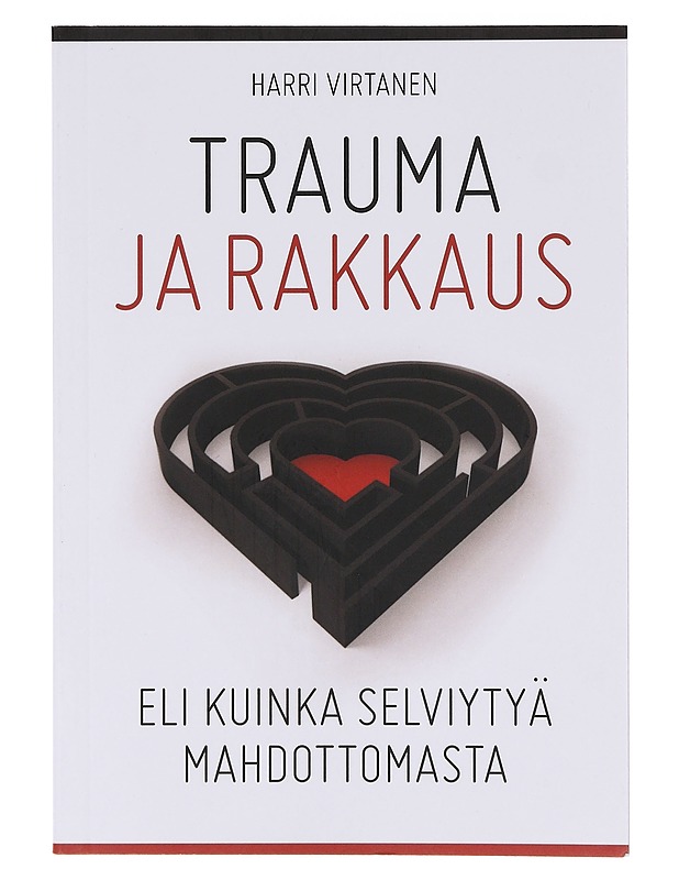 Trauma ja rakkaus eli kuinka selviytyä mahdottomasta - Harri Virtanen - Tietokirjat ja oppaat - 10105644261 - 0