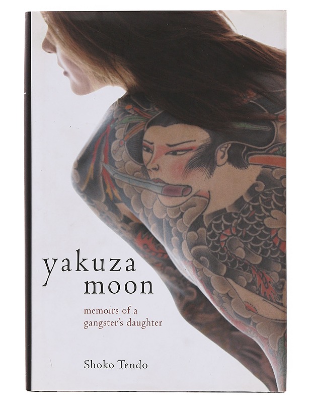Yakuza moon : memoir's of a gangster's daughter - Tendo, Shoko - Elämäkerrat ja muistelmat - 10105644375 - 0